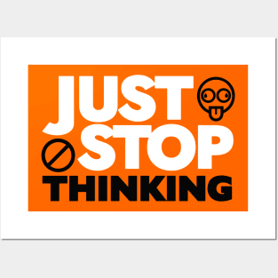 Just Stop Thinking Posters and Art